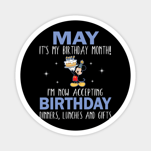 May It's My Birthday Month I'm Now Accepting Birthday Dinners Lunches And Gifts Happy To Me Magnet by Cowan79